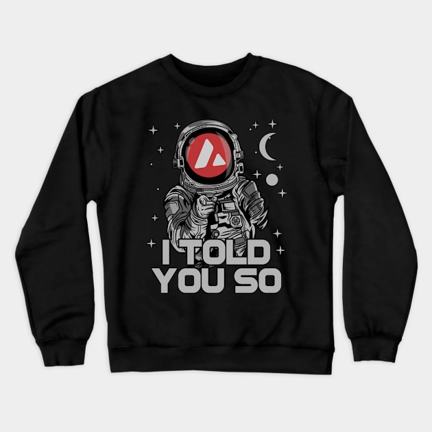 Astronaut Avalanche AVAX Coin I Told You So Crypto Token Cryptocurrency Wallet Birthday Gift For Men Women Kids Crewneck Sweatshirt by Thingking About